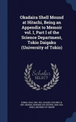 Okadaira Shell Mound at Hitachi, Being an Appendix to Memoir vol. I, Part I of the Science Department, Tokio Daigaku (University