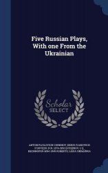 Five Russian Plays, With one From the Ukrainian