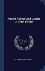 Ruined Abbeys And Castles Of Great Britain