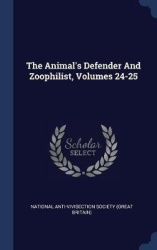 The Animal's Defender And Zoophilist, Volumes 24-25