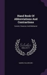 Hand Book of Abbreviations and Contractions - Current, Classical, and Mediaeval
