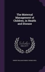 The Maternal Management of Children, in Health and Disease