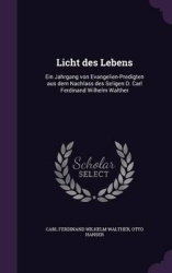 Licht Des Lebens - Ein Jahrgang Von Evangelien-Predigten Aus Dem Nachlass Des Seligen D. Carl Ferdinand Wilhelm Walther