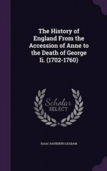 The History of England from the Accession of Anne to the Death of George II. (1702-1760)