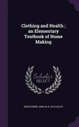 Clothing and Health; An Elementary Textbook of Home Making