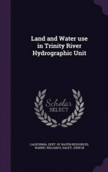 Land and Water use in Trinity River Hydrographic Unit