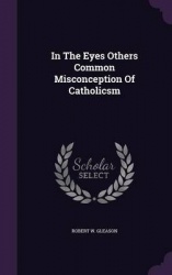 In the Eyes Others Common Misconception of Catholicsm