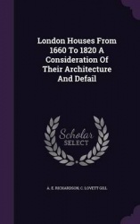London Houses From 1660 To 1820 A Consideration Of Their Architecture And Defail