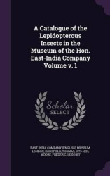 A Catalogue of the Lepidopterous Insects in the Museum of the Hon. East-India Company Volume V. 1