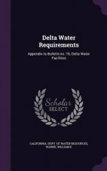 Delta Water Requirements - Appendix to Bulletin No. 76, Delta Water Facilities