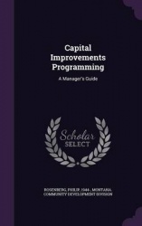 Capital Improvements Programming - A Manager's Guide