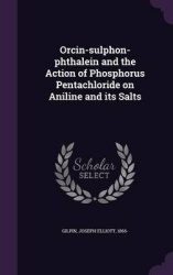 Orcin-Sulphon-Phthalein and the Action of Phosphorus Pentachloride on Aniline and Its Salts