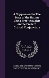 A Supplement to the State of the Nation; Being Free-Thoughts on the Present Critical Conjuncture