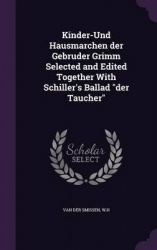 Kinder-Und Hausmarchen Der Gebruder Grimm Selected and Edited Together with Schiller's Ballad Der Taucher
