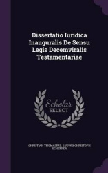 Dissertatio Iuridica Inauguralis de Sensu Legis Decemviralis Testamentariae