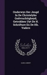 Onderwys Der Jeugd in de Christelyke Godvruchtigheyd, Getrokken Uyt de H. Schrifture En de Hh. Vaders