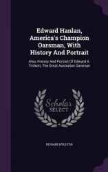 Edward Hanlan, America's Champion Oarsman, With History And Portrait