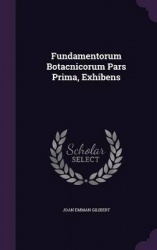 Fundamentorum Botacnicorum Pars Prima, Exhibens