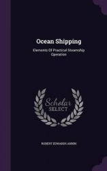 Ocean Shipping: Elements Of Practical Steamship Operation