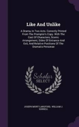 Like and Unlike - A Drama, in Two Acts. Correctly Printed from the Prompter's Copy. with the Cast of Characters, Scenic Arrangem