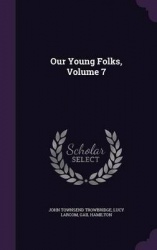 Our Young Folks, Volume 7