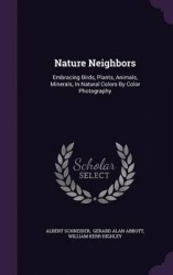 Nature Neighbors - Embracing Birds, Plants, Animals, Minerals, in Natural Colors by Color Photography