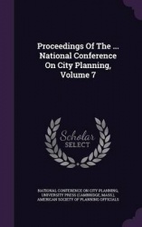 Proceedings of the ... National Conference on City Planning, Volume 7