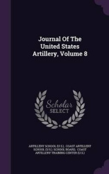 Journal Of The United States Artillery, Volume 8