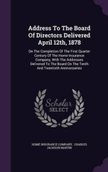 Address to the Board of Directors Delivered April 12th, 1878 - On the Completion of the First Quarter Century of the Home Insura