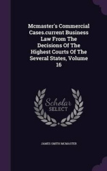 McMaster's Commercial Cases.Current Business Law from the Decisions of the Highest Courts of the Several States, Volume 16