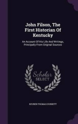 John Filson, the First Historian of Kentucky - An Account of His Life and Writings, Principally from Original Sources