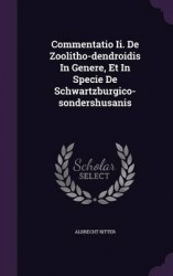 Commentatio II. de Zoolitho-Dendroidis in Genere, Et in Specie de Schwartzburgico-Sondershusanis