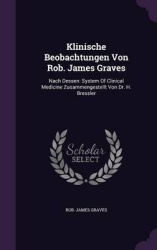 Klinische Beobachtungen Von Rob. James Graves - Nach Dessen: System of Clinical Medicine Zusammengestellt Von Dr. H. Bressler