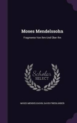 Moses Mendelssohn - Fragmente Von Ihm Und Uber Ihn