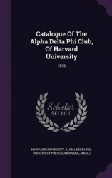 Catalogue of the Alpha Delta Phi Club, of Harvard University - 1836