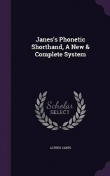 Janes's Phonetic Shorthand, a New&Complete System