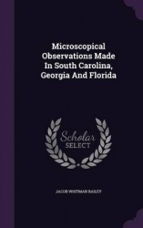 Microscopical Observations Made in South Carolina, Georgia and Florida