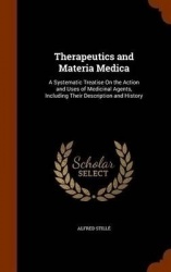 Therapeutics and Materia Medica: A Systematic Treatise On the Action and Uses of Medicinal Agents, Including Their Description a