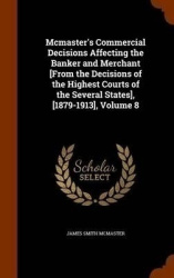 Mcmaster's Commercial Decisions Affecting the Banker and Merchant [From the Decisions of the Highest Courts of the Several State