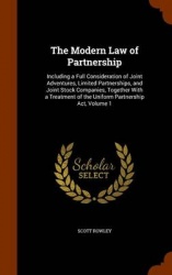 The Modern Law of Partnership: Including a Full Consideration of Joint Adventures, Limited Partnerships, and Joint Stock Compani