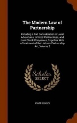 The Modern Law of Partnership: Including a Full Consideration of Joint Adventures, Limited Partnerships, and Joint Stock Compani