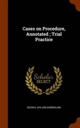 Cases on Procedure, Annotated; Trial Practice