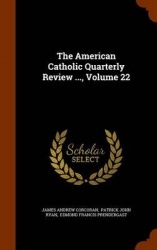 The American Catholic Quarterly Review ..., Volume 22