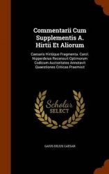 Commentarii Cum Supplementis A. Hirtii Et Aliorum: Caesaris Hirtüque Fragmenta. Carol. Nipperdeius Recensuit Optimorum Codicum A