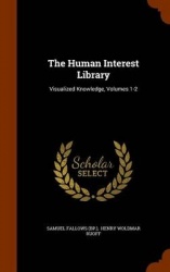 The Human Interest Library: Visualized Knowledge, Volumes 1-2