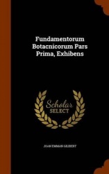 Fundamentorum Botacnicorum Pars Prima, Exhibens