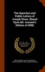 The Speeches and Public Letters of Joseph Howe. (Based Upon Mr. Annand's Edition of 1858)