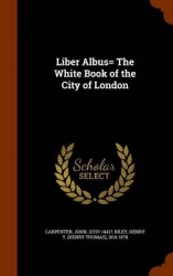 Liber Albus= The White Book of the City of London