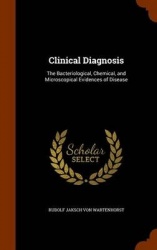 Clinical Diagnosis: The Bacteriological, Chemical, and Microscopical Evidences of Disease