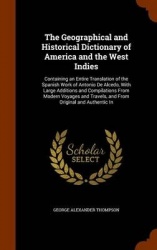 The Geographical and Historical Dictionary of America and the West Indies: Containing an Entire Translation of the Spanish Work 
